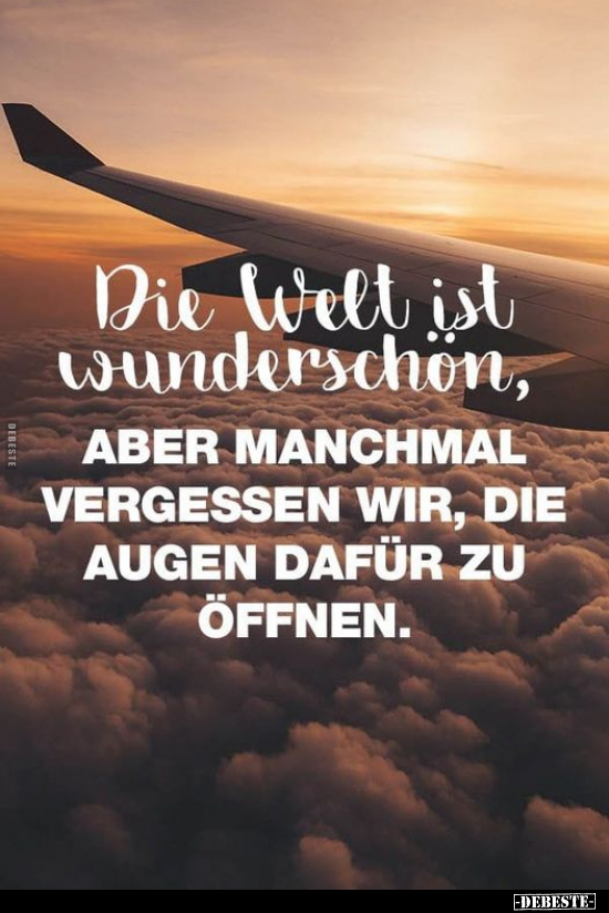 Die Welt ist wunderschön, aber manchmal vergessen wir, die.. - Lustige Bilder | DEBESTE.de