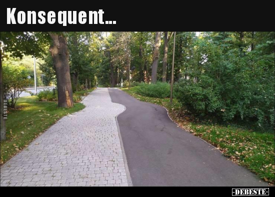 Konsequent...