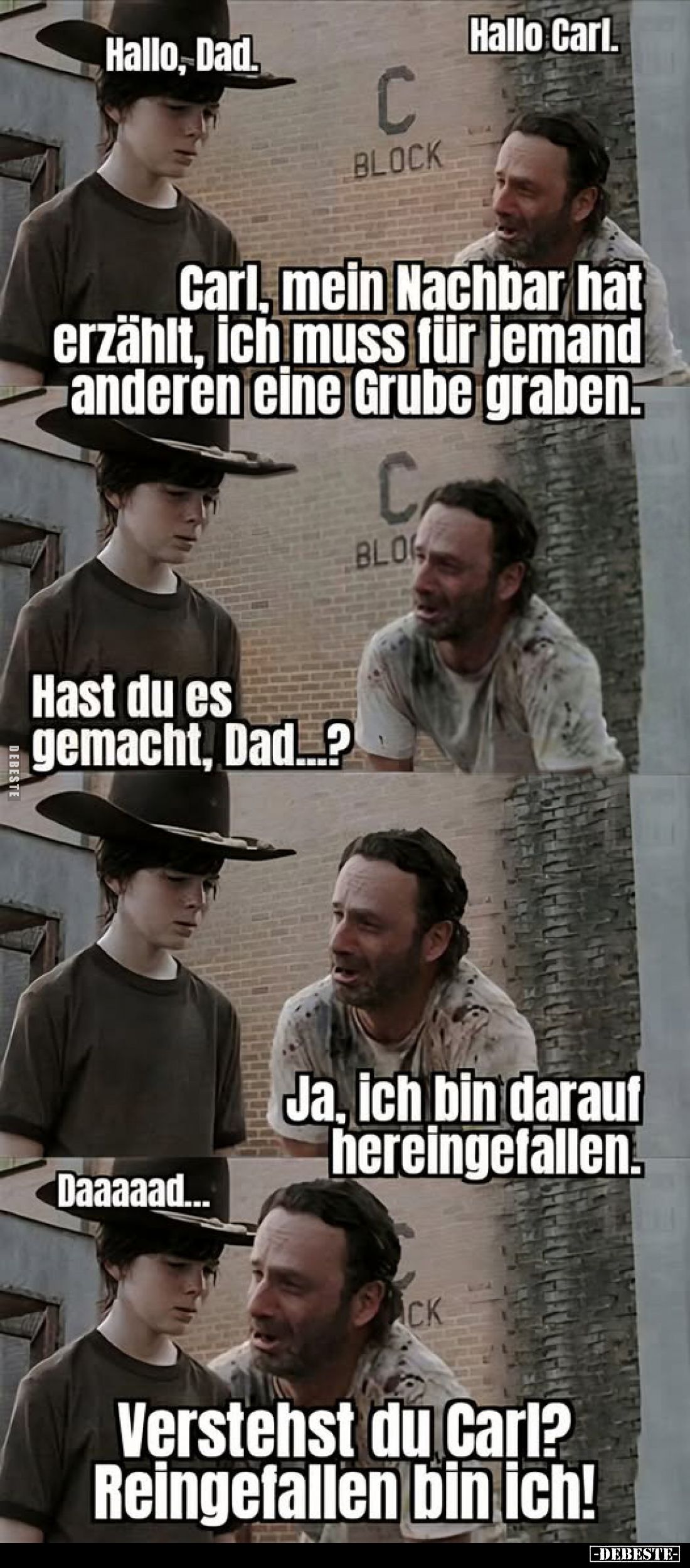 Hallo Carl.
-
Carl, mein Nachbar hat erzählt, ich muss für jemand anderen eine Grube graben.
-
Hast du es gemacht, Dad...