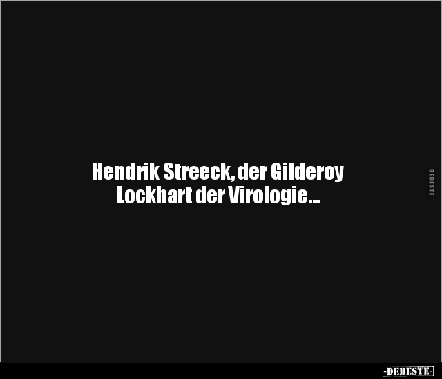 Hendrik Streeck, der Gilderoy 
Lockhart der Virologie...