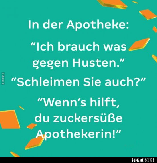 In der Apotheke: "Ich brauch was gegen Husten.".. - Lustige Bilder | DEBESTE.de