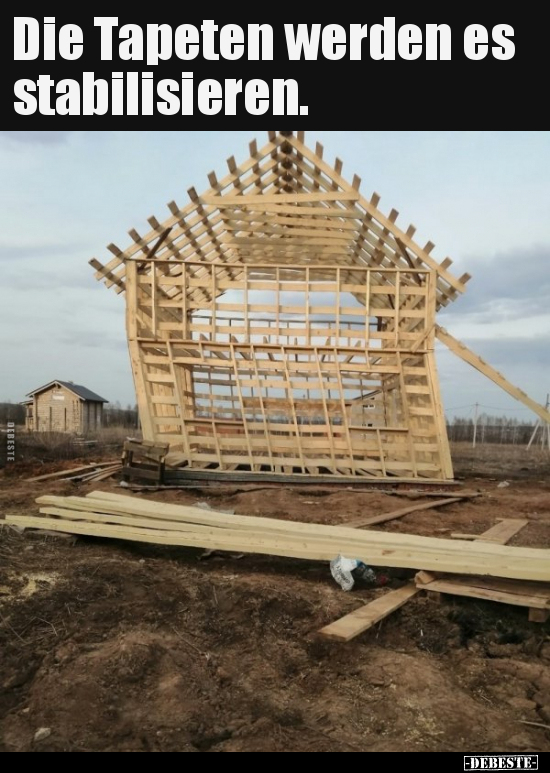 Die Tapeten werden es stabilisieren...