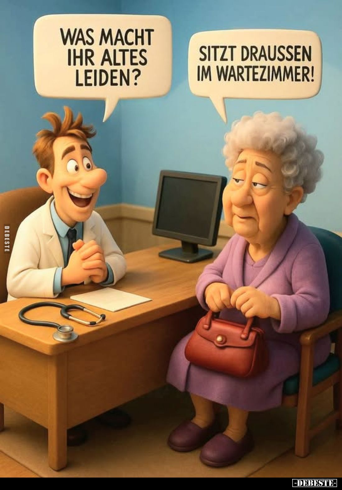 Was macht ihr altes Leiden? -
Sitzt draußen im Wartezimmer!