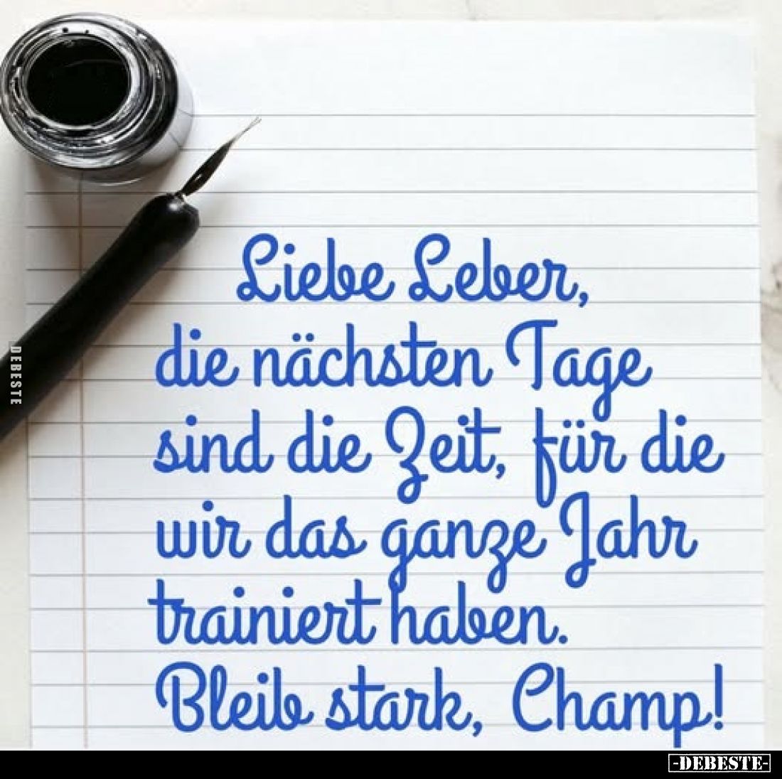 Liebe Leber, die nächsten Tage sind die Zeit, für die wir das ganze Jahr trainiert haben. Bleib stark, Champ!