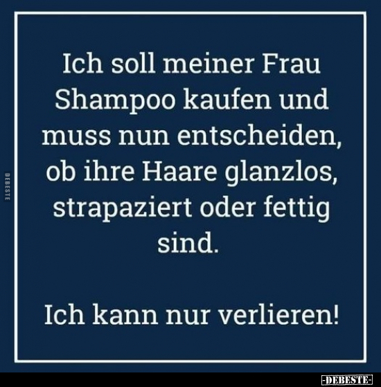 Ich soll meiner Frau Shampoo kaufen und muss nun.. - Lustige Bilder | DEBESTE.de