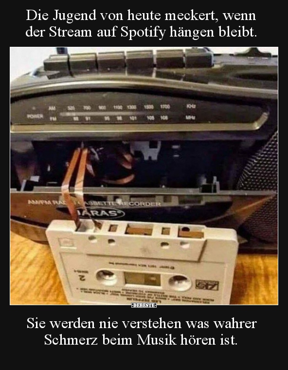 Die Jugend von heute meckert, wenn der Stream auf Spotify..