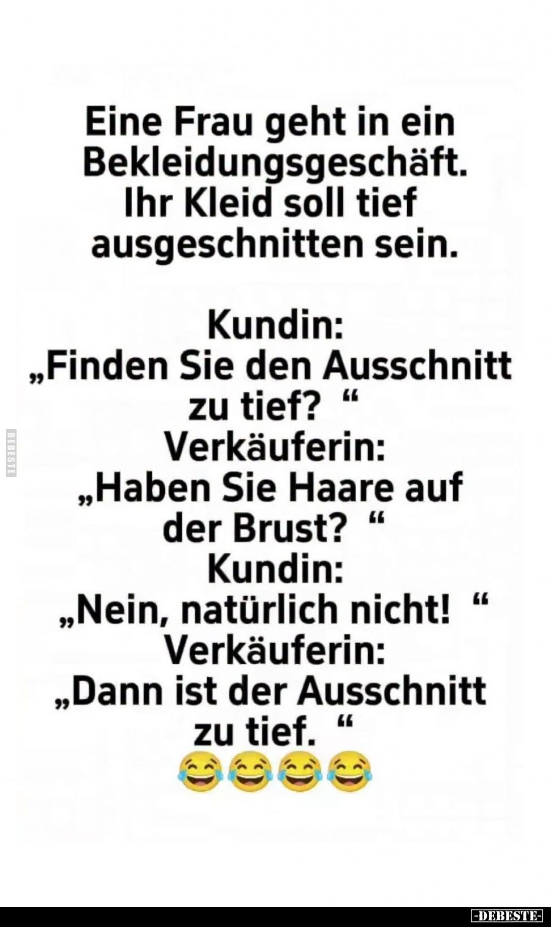 Eine Frau geht in ein Bekleidungsgeschäft. Ihr Kleid soll tief ausgeschnitten sein.
- Kundin:
"Finden Sie den Ausschni...