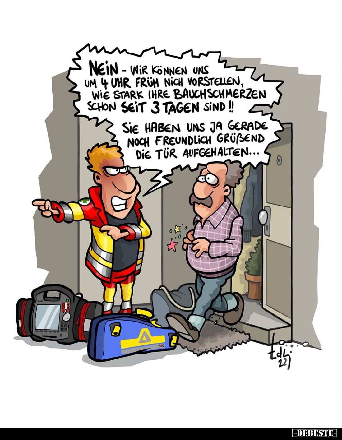 Nein - wir können uns um 4 Uhr früh nicht vorstellen, wie stark ihre Bauchschmerzen schon seit 3 Tagen sind!! 
Sie haben uns...