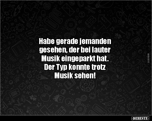 Habe gerade jemanden gesehen, der bei lauter Musik.. - Lustige Bilder | DEBESTE.de