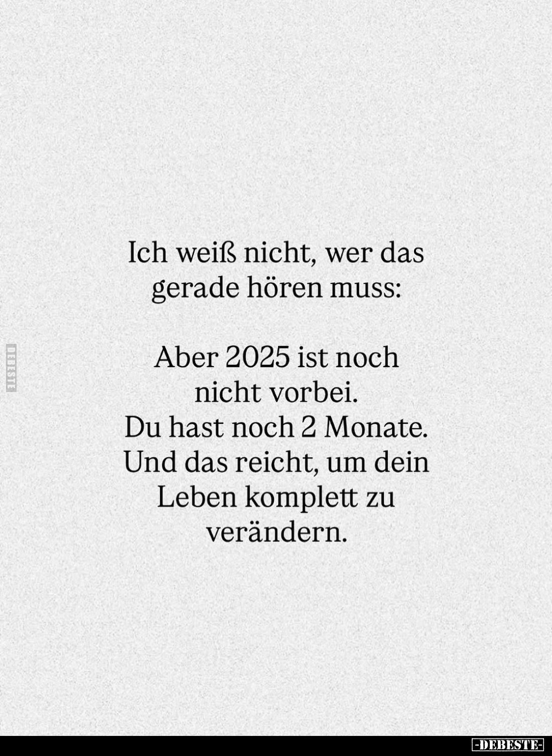 Ich weiß nicht, wer das gerade hören muss:
Aber 2025 ist noch nicht vorbei.
Du hast noch 2 Monate. Und das reicht, um dein ...