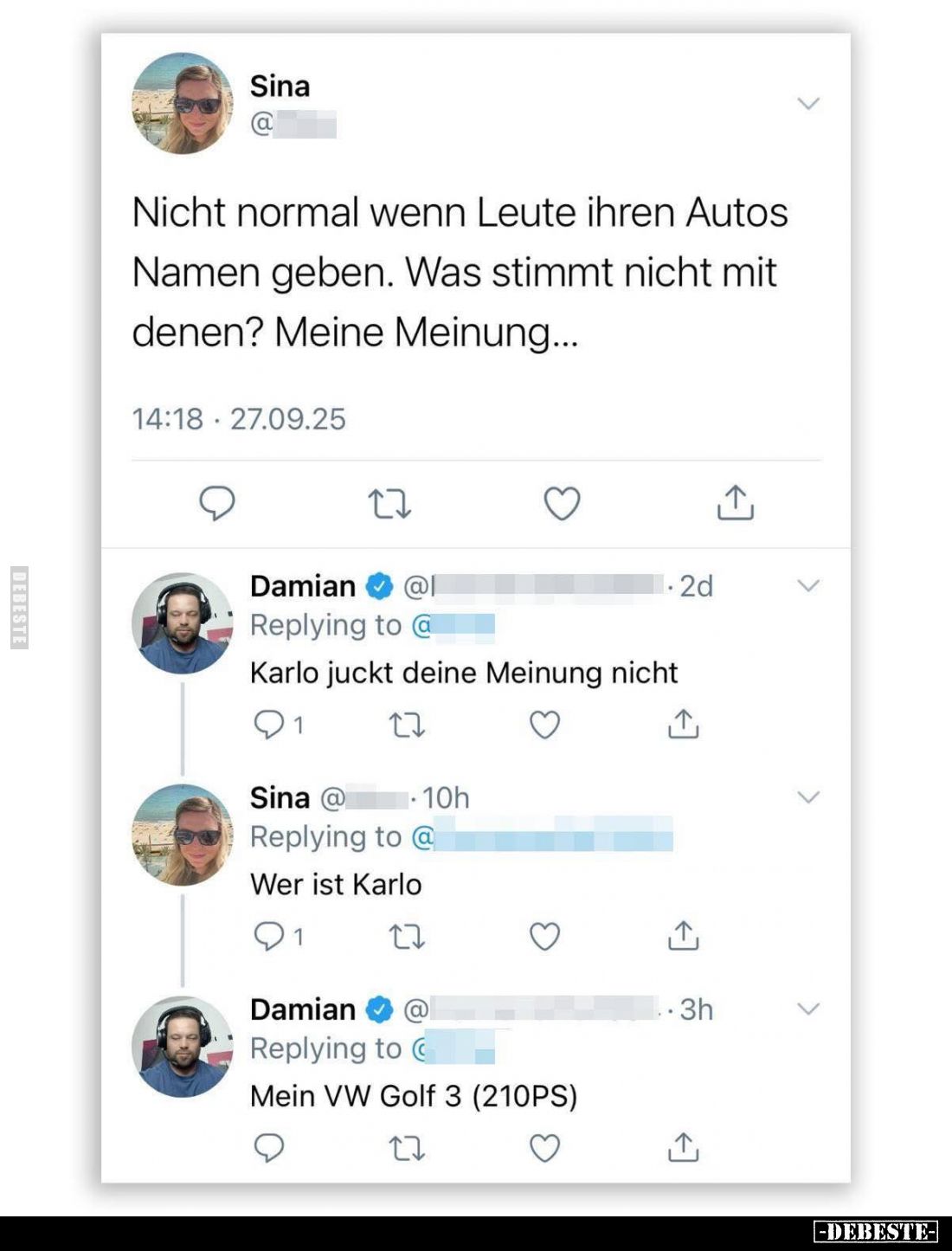 Nicht normal wenn Leute ihren Autos Namen geben. Was stimmt nicht mit denen? Meine Meinung...