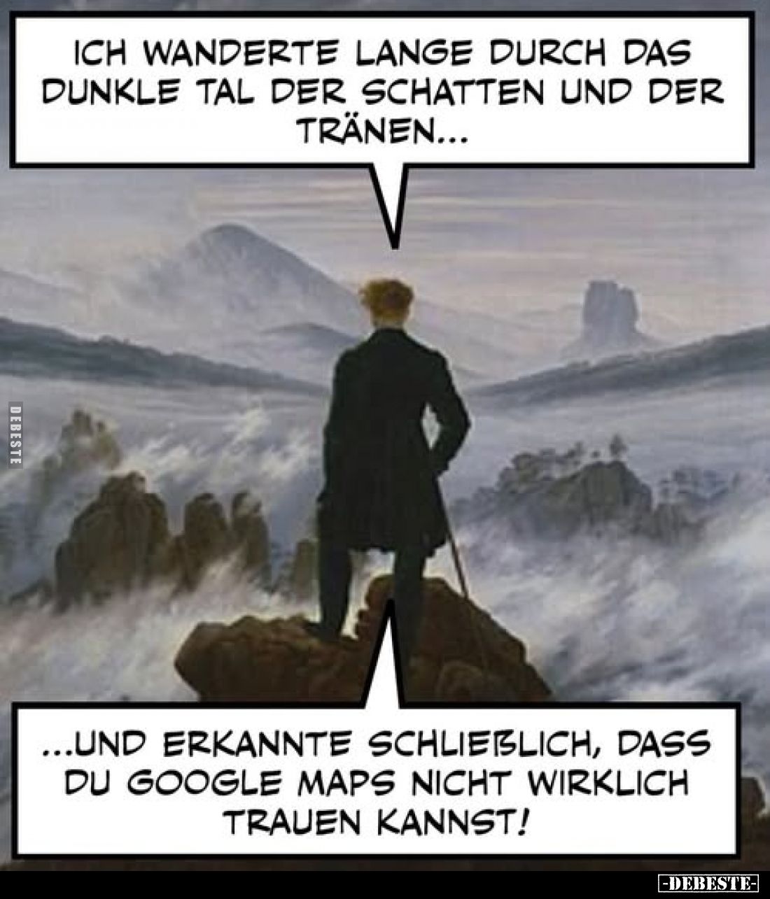 Ich wanderte lange durch das dunkle Tal der Schatten und der Tränen...

...und erkannte schließlich, dass du Google Maps ni...