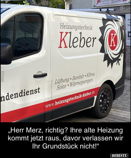"Herr Merz, richtig? Ihre alte Heizung kommt jetzt raus.." - Lustige Bilder | DEBESTE.de