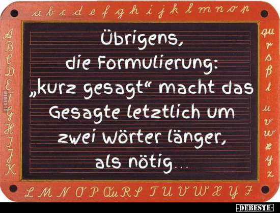 Übrigens, die Formulierung: "kurz gesagt" macht.. - Lustige Bilder | DEBESTE.de