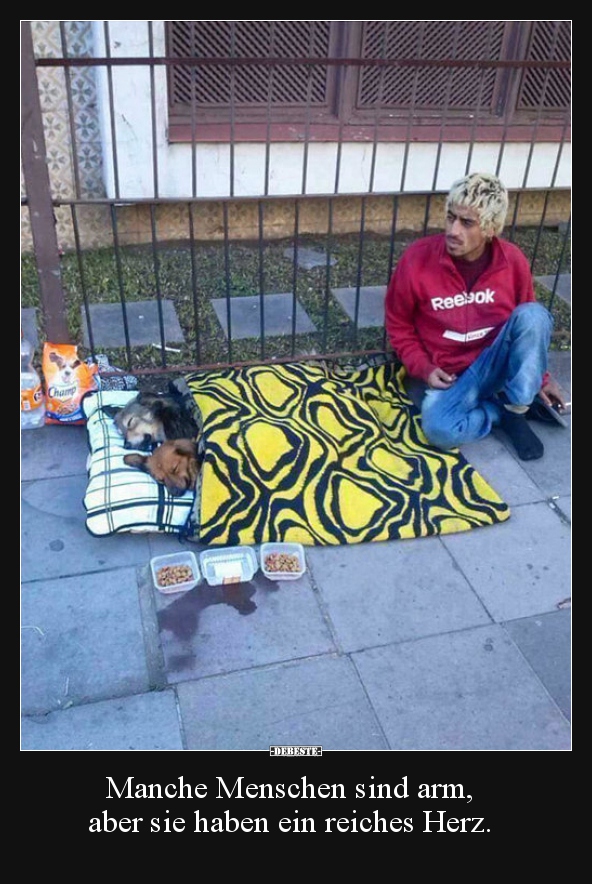Manche Menschen sind arm, aber sie haben ein reiches..