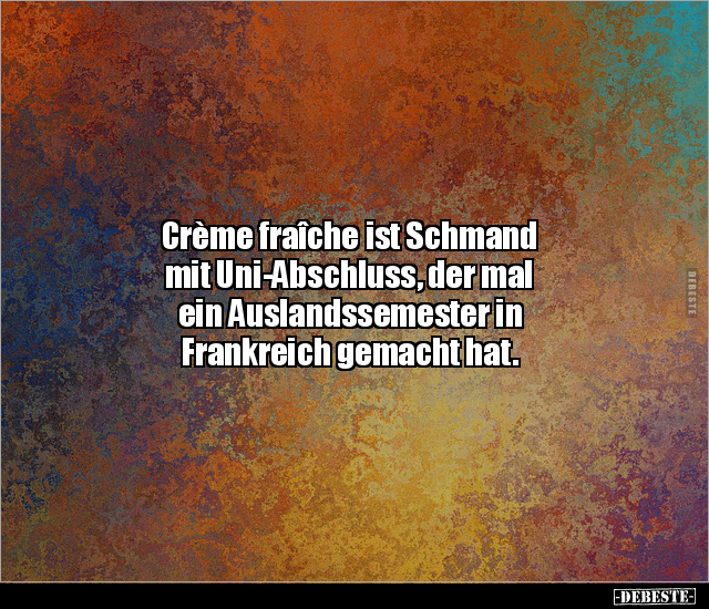Crème fraîche ist Schmand mit Uni-Abschluss, der mal ein.. - Lustige Bilder | DEBESTE.de