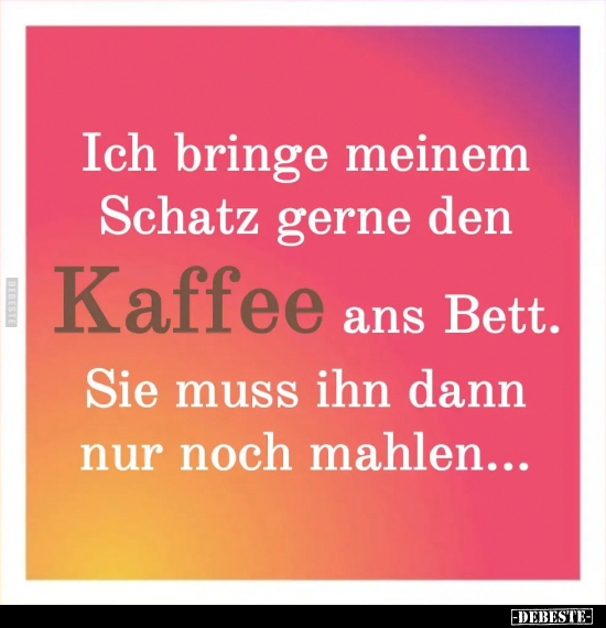 Ich bringe meinem Schatz gerne den Kaffee ans Bett.. - Lustige Bilder | DEBESTE.de