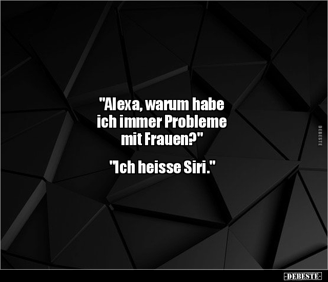 "Alexa, warum habe ich immer Probleme mit Frauen?"... - Lustige Bilder | DEBESTE.de