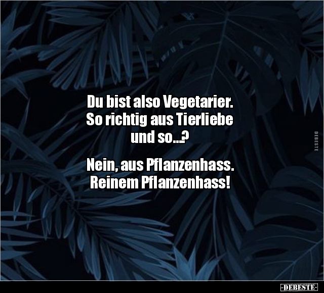 Du bist also Vegetarier. So richtig aus Tierliebe.. - Lustige Bilder | DEBESTE.de