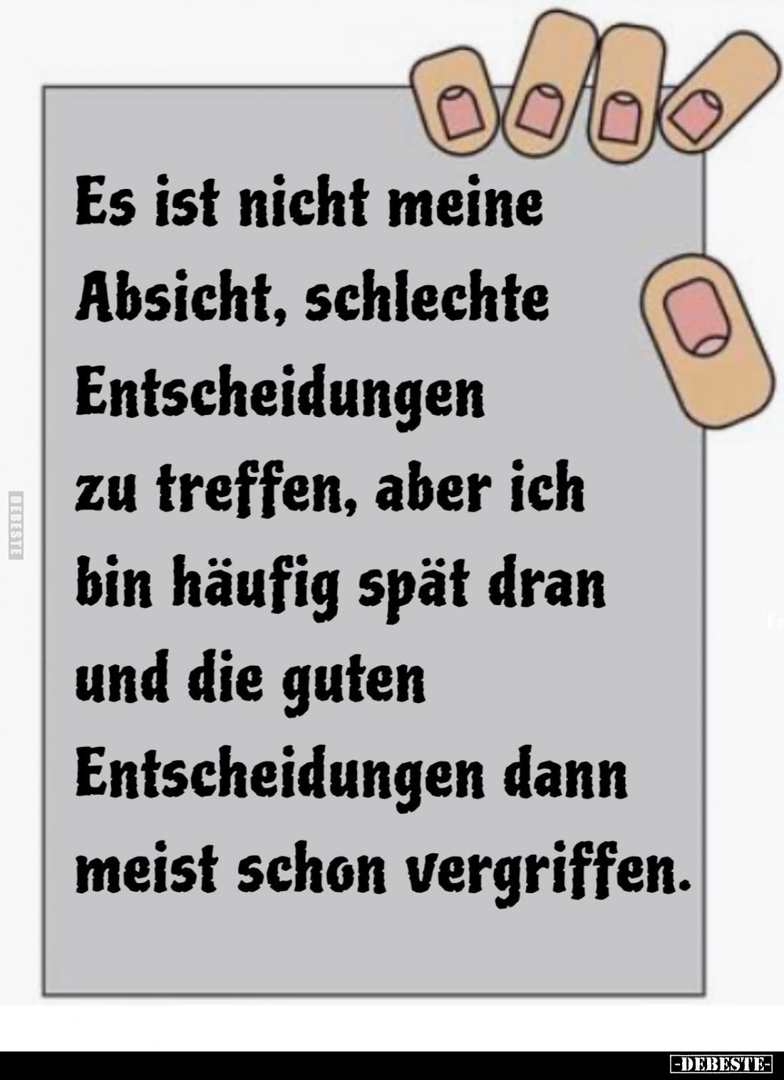Es ist nicht meine Absicht, schlechte Entscheidungen zu treffen, aber ich bin häufig spät dran und die guten Entscheidungen d...