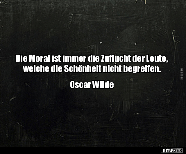 Die Moral ist immer die Zuflucht der Leute, welche die.. - Lustige Bilder | DEBESTE.de