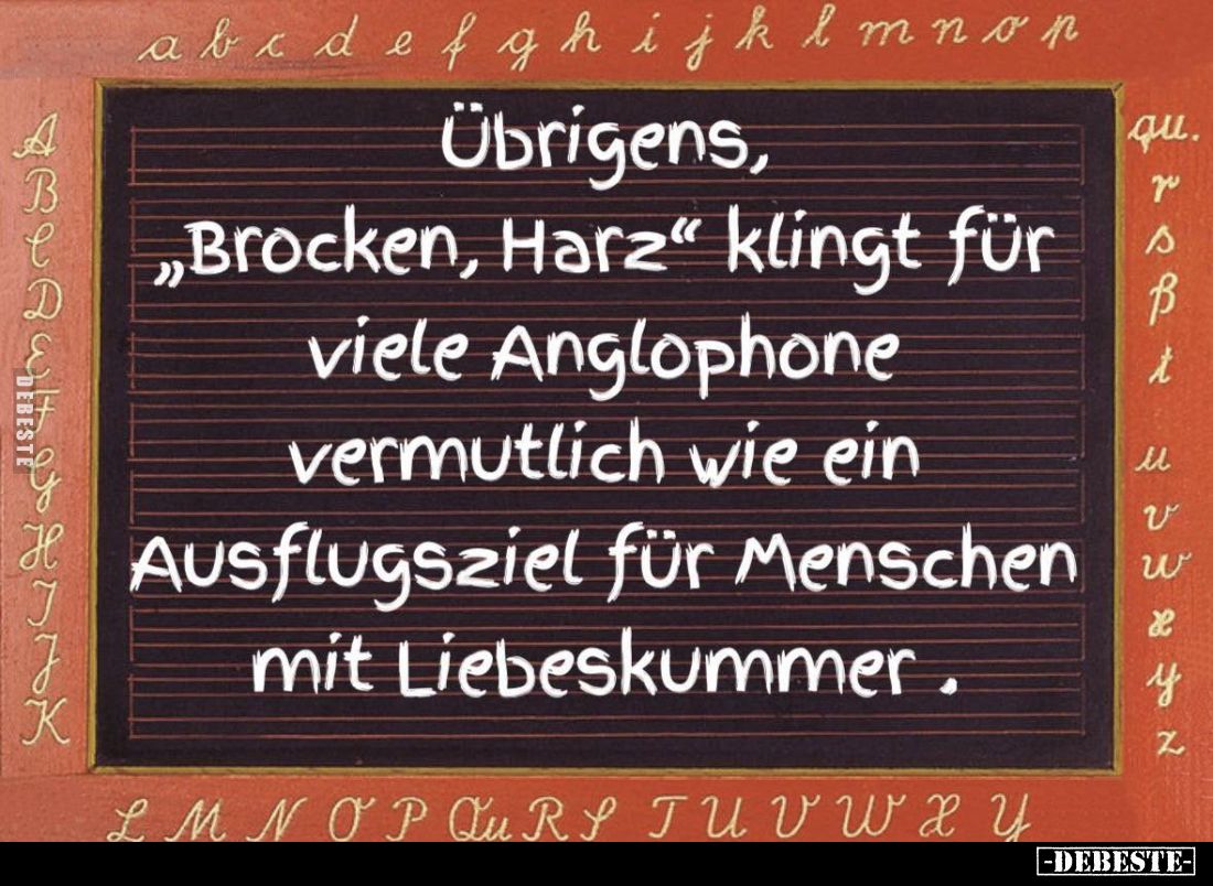 Übrigens, "Brocken, Harz" klingt für viele Anglophone vermutlich wie ein Ausflugsziel für Menschen mit Liebeskummer...