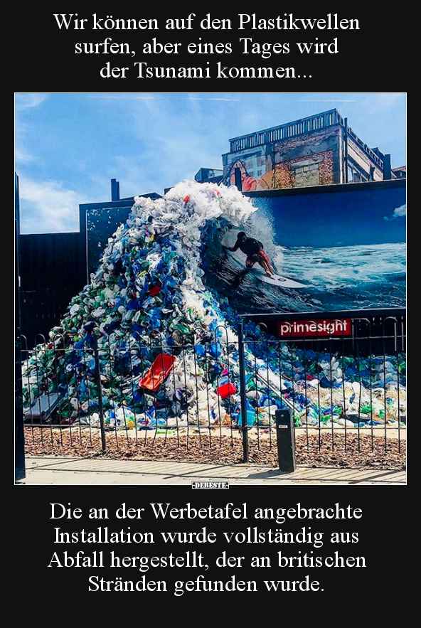 Wir können auf den Plastikwellen surfen, aber eines Tages.. - Lustige Bilder | DEBESTE.de