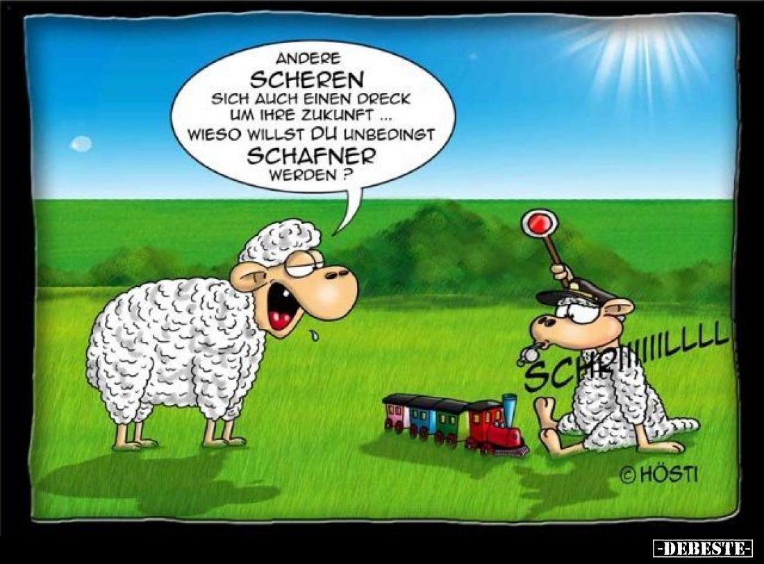 Andere scheren sich auch einen Dreck um ihre Zukunft... Wieso willst du unbedingt Schafner werden?