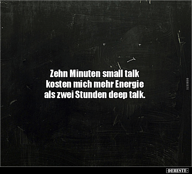 Zehn Minuten small talk kosten mich mehr Energie.. - Lustige Bilder | DEBESTE.de
