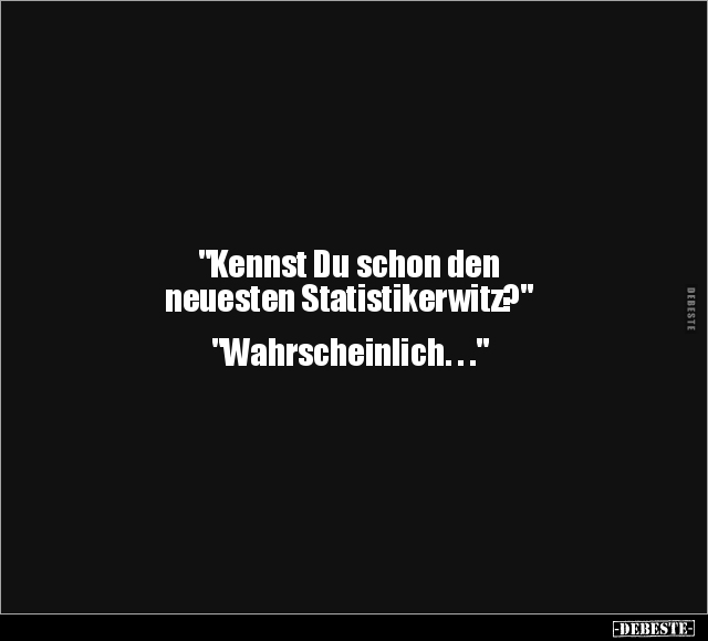 "Kennst Du schon den neuesten Statistikerwitz?".. - Lustige Bilder | DEBESTE.de