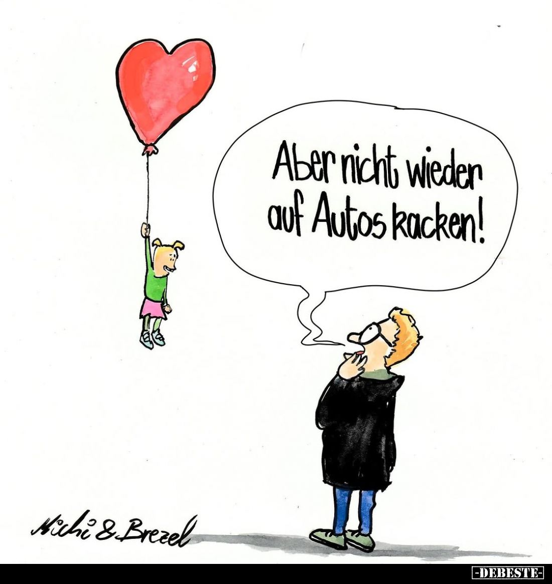 Aber nicht wieder auf Autos kacken!