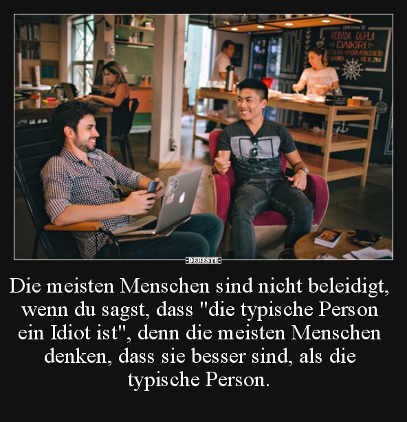 Die meisten Menschen sind nicht beleidigt, wenn du sagst.. - Lustige Bilder | DEBESTE.de