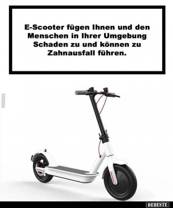 E-Scooter fügen Ihnen und den Menschen in Ihrer Umgebung.. - Lustige Bilder | DEBESTE.de