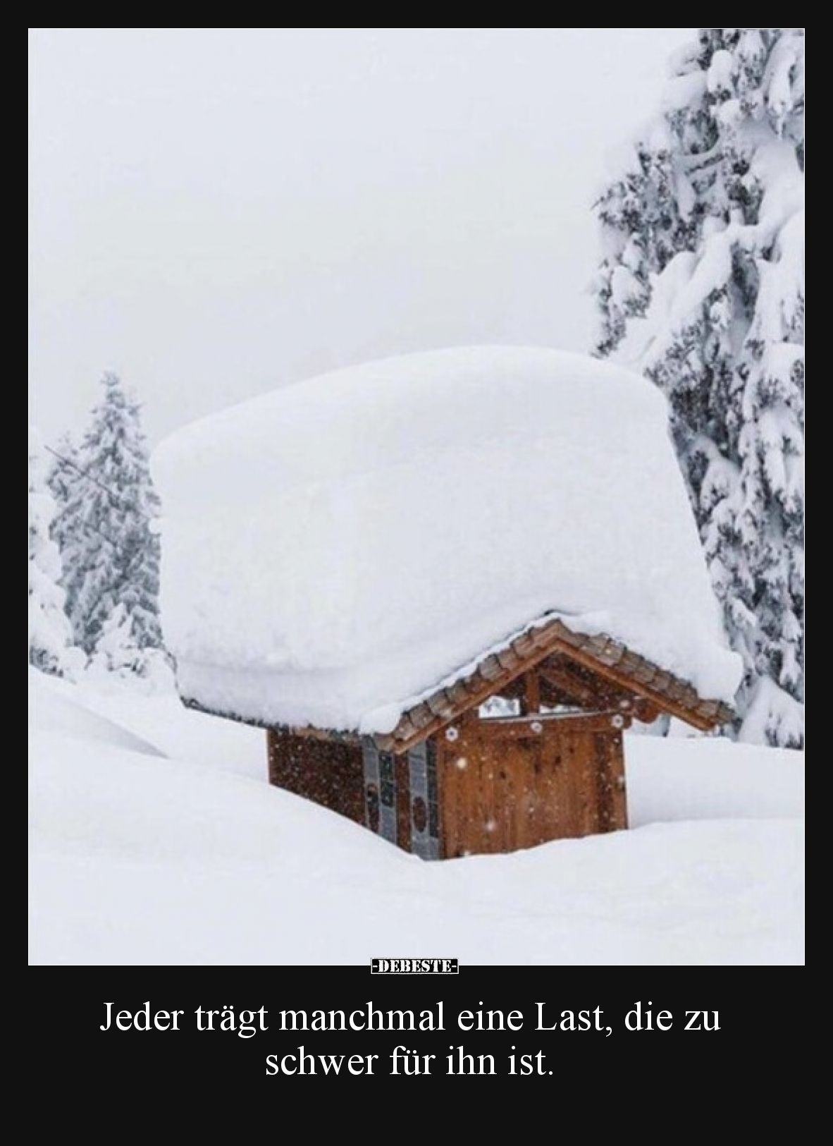 Jeder trägt manchmal eine Last, die zu schwer für ihn ist.