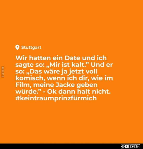 Wir hatten ein Date und ich sagte so: "Mir ist kalt.".. - Lustige Bilder | DEBESTE.de