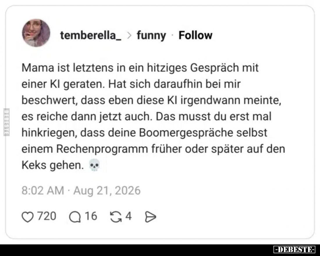Mama ist letztens in ein hitziges Gespräch mit einer KI geraten. Hat sich daraufhin bei mir beschwert, dass eben diese KI irg...