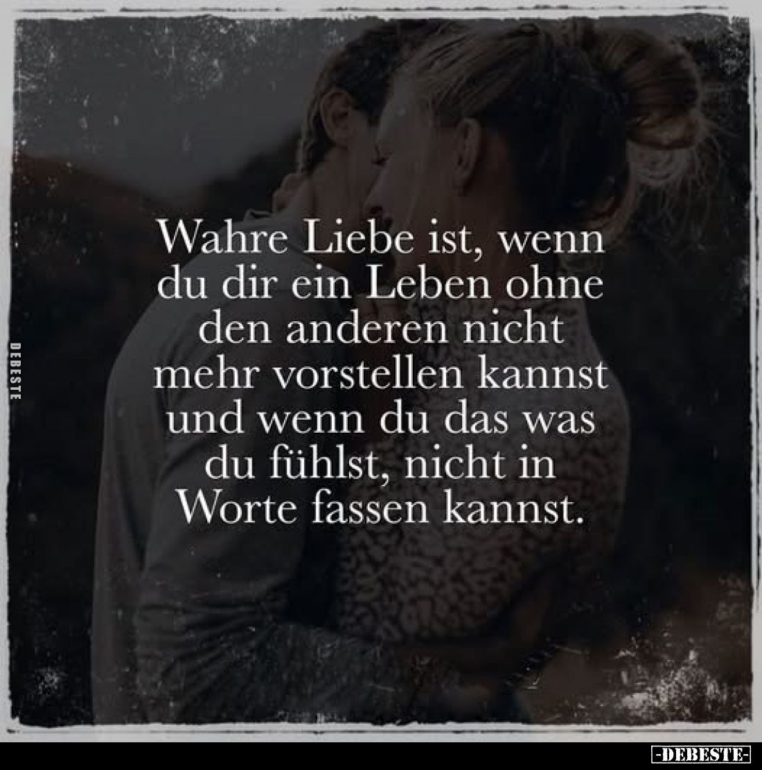Wahre Liebe ist, wenn du dir ein Leben ohne den anderen nicht mehr vorstellen kannst und wenn du das was du fühlst, nicht in ...