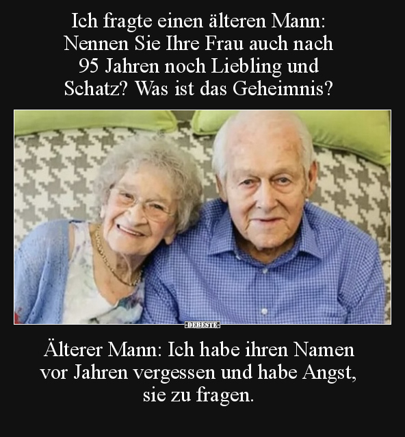Ich fragte einen älteren Mann: Nennen Sie Ihre Frau auch.. - Lustige Bilder | DEBESTE.de