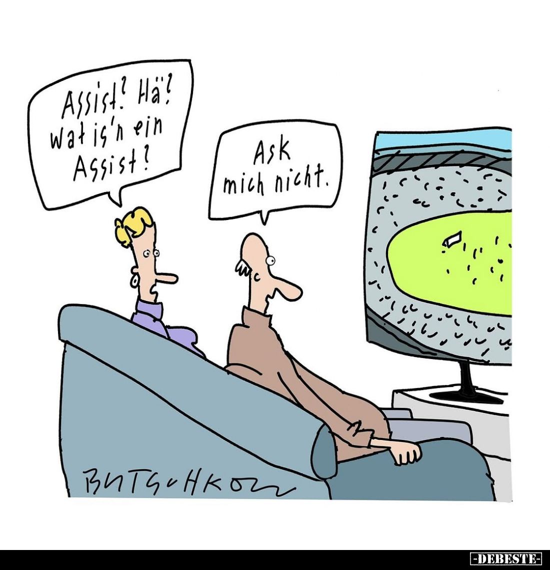 Assist? Hä? Wat is'n ein Assist? -
Ask mich nicht.