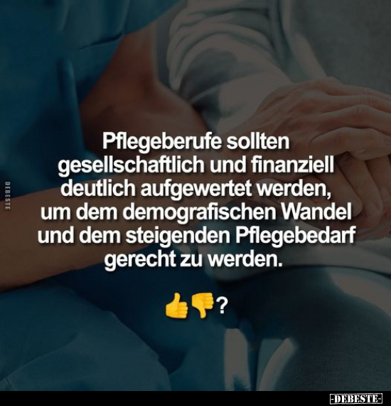 Pflegeberufe sollten gesellschaftlich und finanziell.. - Lustige Bilder | DEBESTE.de