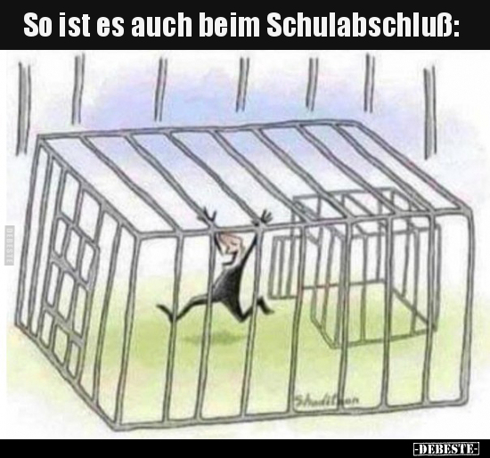 So ist es auch beim Schulabschluß..