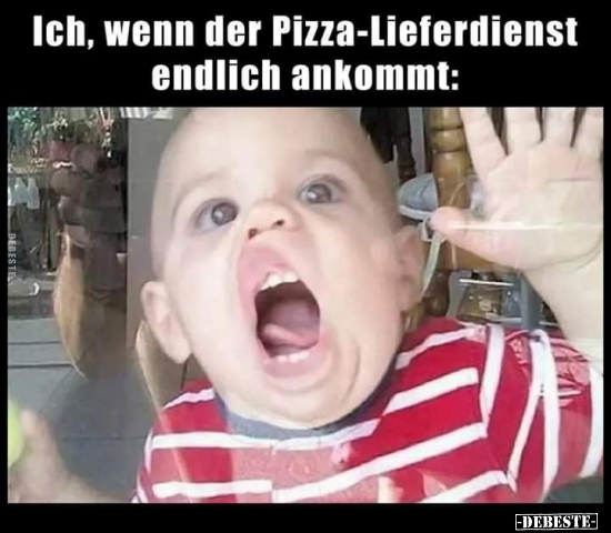 Ich, wenn der Pizza-Lieferdienst endlich ankommt..