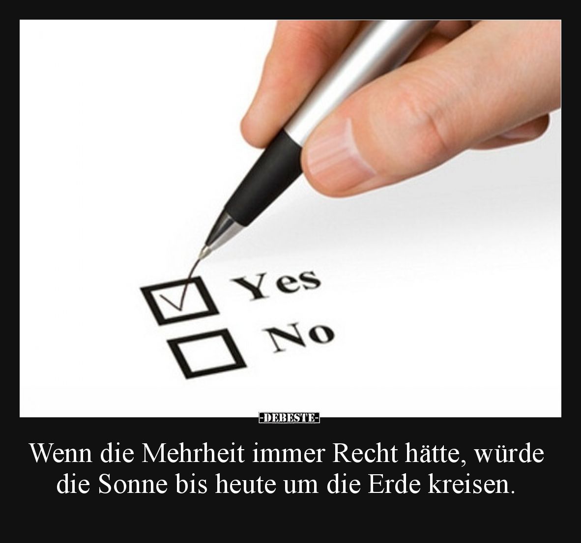 Wenn die Mehrheit immer Recht hätte, würde die Sonne bis.. - Lustige Bilder | DEBESTE.de
