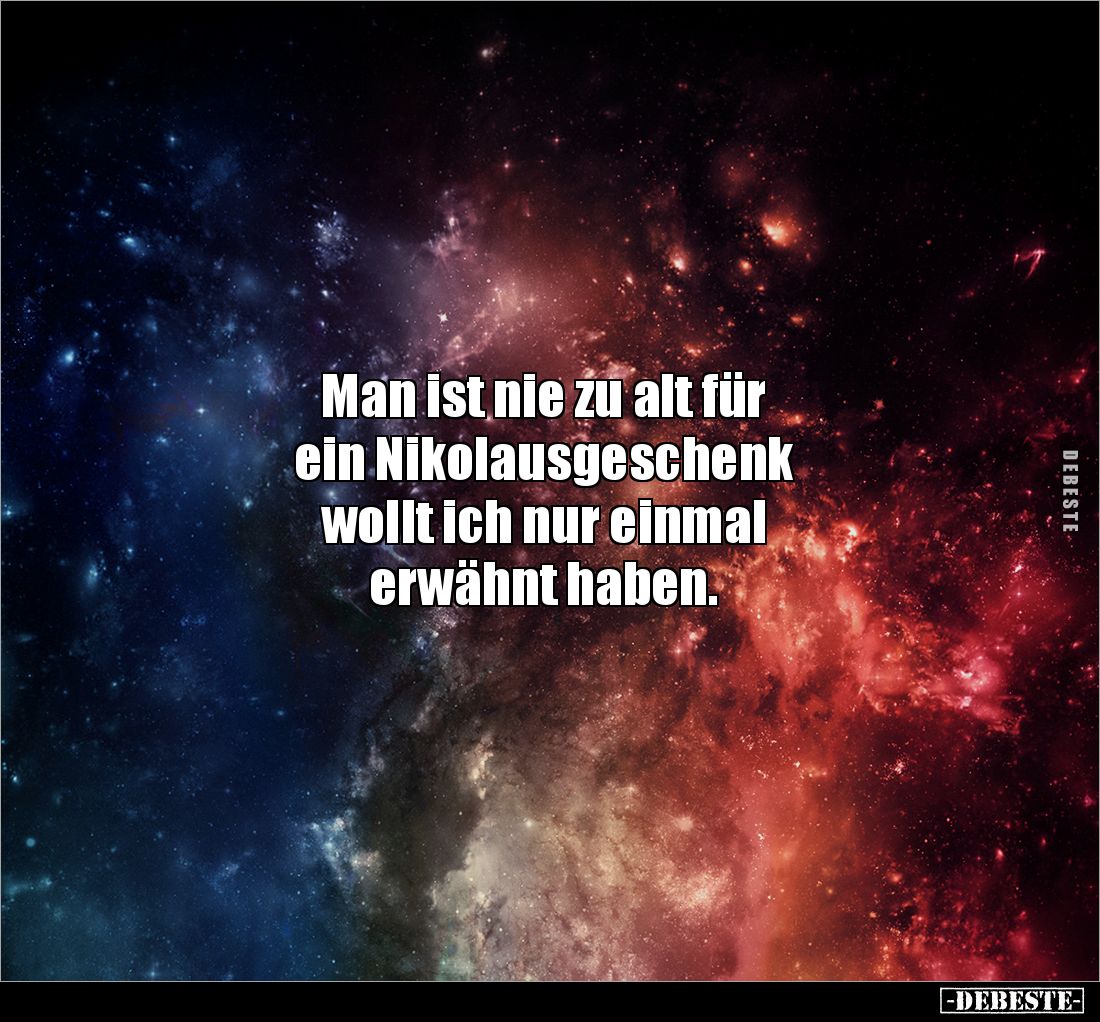 Man ist nie zu alt für
ein Nikolausgeschenk
wollt ich nur einmal
erwähnt haben.