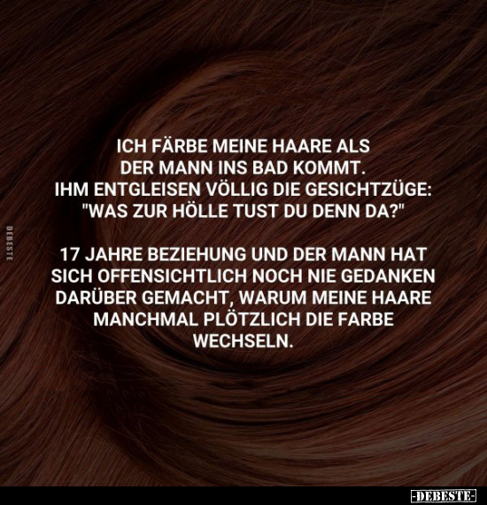 Ich färbe meine Haare als der Mann ins Bad kommt.. - Lustige Bilder | DEBESTE.de