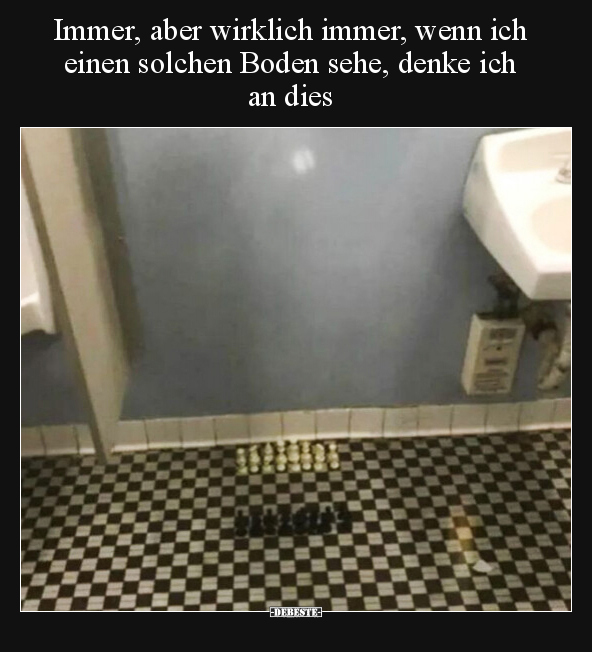 Immer, aber wirklich immer, wenn ich einen solchen Boden.. - Lustige Bilder | DEBESTE.de