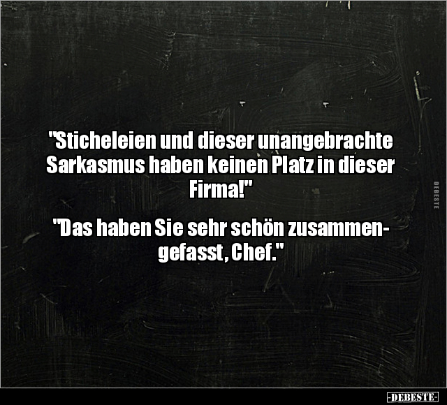 "Sticheleien und dieser unangebrachte Sarkasmus haben.." - Lustige Bilder | DEBESTE.de