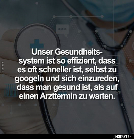Unser Gesundheitssystem ist so effizient, dass es oft effiizient.. - Lustige Bilder | DEBESTE.de