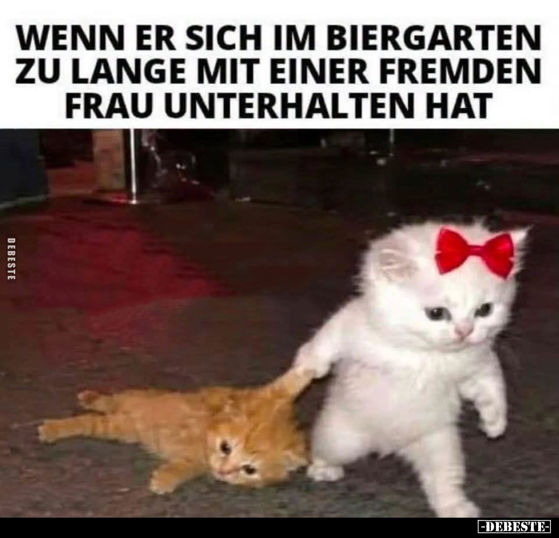Wenn er sich im Biergarten zu lange mit einer fremden Frau unterhalten hat.