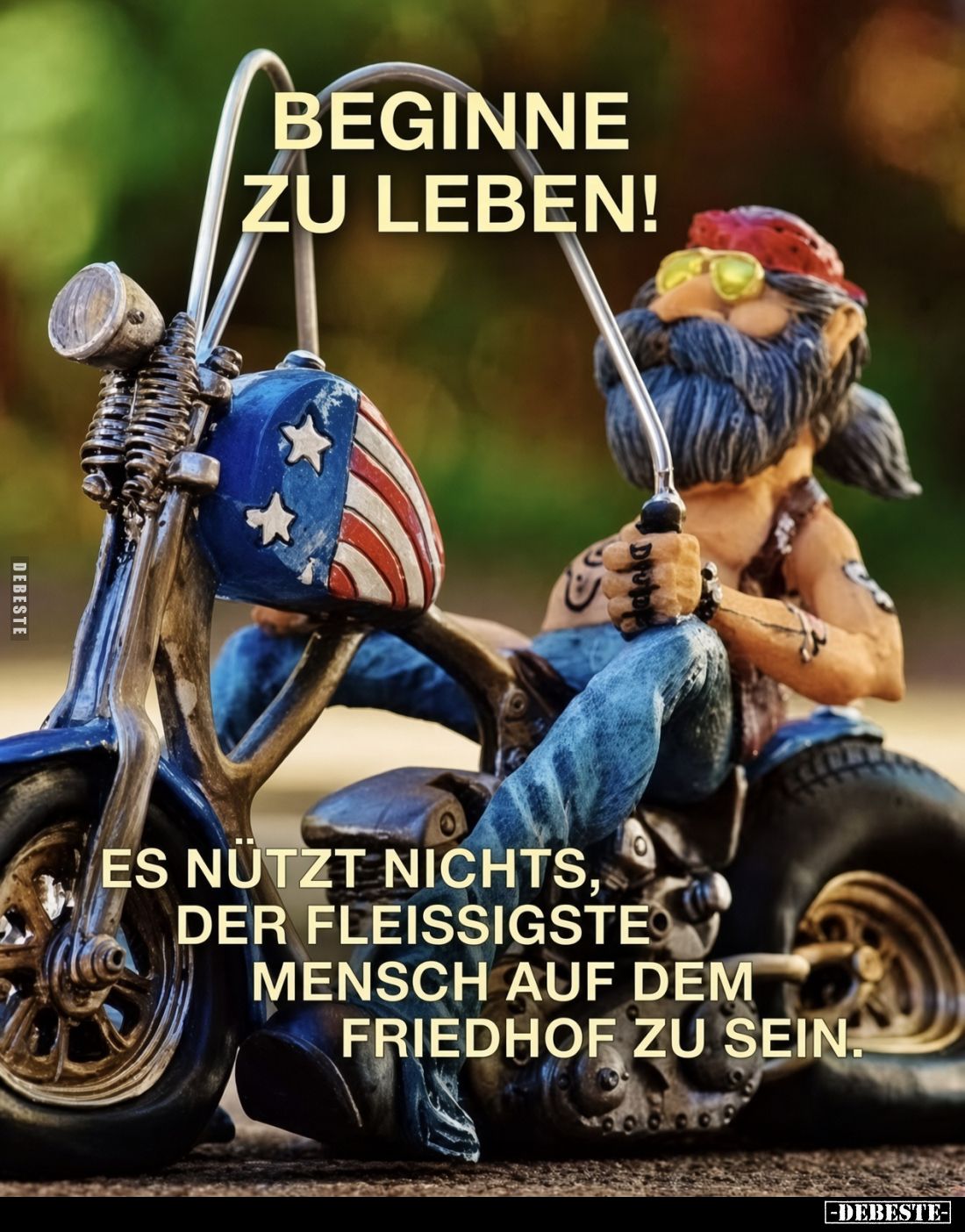 Beginne zu leben!
Es nutzt nichts, der fleissigste Mensch auf dem Friedhof zu sein.